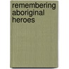 Remembering Aboriginal Heroes door John Ramsland