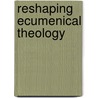 Reshaping Ecumenical Theology door Paul D.L. Avis