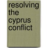 Resolving the Cyprus Conflict door Michalis Stavrou Michael