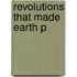 Revolutions That Made Earth P