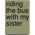 Riding the Bus with My Sister