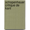 Schopenhauer Critique De Kant door Alexis Philonenko