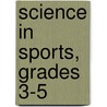 Science in Sports, Grades 3-5 door Teacher Created Materials