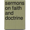 Sermons On Faith And Doctrine door W. H Fremantle