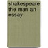 Shakespeare the Man an Essay.