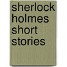 Sherlock Holmes Short Stories door Sir Arthur Conan Doyle
