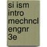 Si Ism Intro Mechncl Engnr 3e