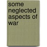 Some Neglected Aspects Of War door Alfred Thayer Mahan