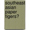 Southeast Asian Paper Tigers? door S. Jomo K