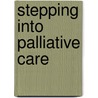 Stepping Into Palliative Care door James Cooper