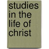 Studies in the Life of Christ door William Arnold Stevens
