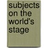 Subjects on the World's Stage