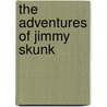 The Adventures Of Jimmy Skunk by Thornton Burgess