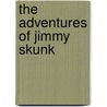 The Adventures of Jimmy Skunk by Thornton Burgess