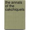 The Annals of the Cakchiquels door Daniel Garrison Brinton