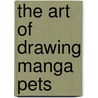 The Art of Drawing Manga Pets by David Antram