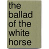 The Ballad Of The White Horse door Gilbert K. Chesterton