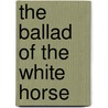 The Ballad of the White Horse door Gilbert Keith Chesterton