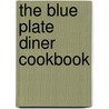 The Blue Plate Diner Cookbook by Tim Lloyd