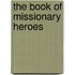 The Book Of Missionary Heroes