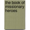 The Book Of Missionary Heroes door Basil Joseph Mathews