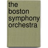 The Boston Symphony Orchestra by Mark A. De Wolfe Howe