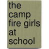 The Camp Fire Girls At School by Hildegard G. Frey