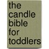 The Candle Bible for Toddlers
