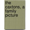 The Caxtons, a Family Picture by Baron Edward Bulwer Lytton Lytton