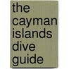 The Cayman Islands Dive Guide by William Harrigan