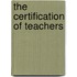 The Certification of Teachers