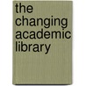 The Changing Academic Library by John M. Budd