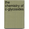 The Chemistry Of C-Glycosides door Daniel E. Levy