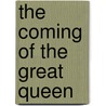 The Coming of the Great Queen by Browne Edmond Charles 1843-