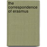 The Correspondence Of Erasmus by Peter Bietenholz