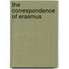 The Correspondence of Erasmus door Desiderius Erasmus