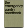 The Emergency Pantry Handbook by Kate Rowinski