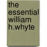 The Essential William H.Whyte by William H. Whyte