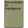 The Evolution Of Intelligence by Unknown