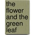 The Flower and the Green Leaf
