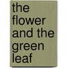 The Flower and the Green Leaf door Robert Proctor