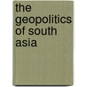 The Geopolitics Of South Asia door Graham P. Chapman
