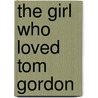 The Girl Who Loved Tom Gordon by Anne Heche
