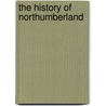 The History of Northumberland door Cadwallader John Bates