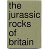 The Jurassic Rocks of Britain by Horace B. Woodward