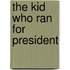 The Kid Who Ran for President