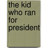 The Kid Who Ran for President by Dan Gutman