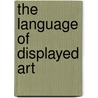 The Language Of Displayed Art door Michael Otoole