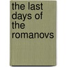 The Last Days Of The Romanovs door Robert Wilton