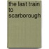 The Last Train to Scarborough
